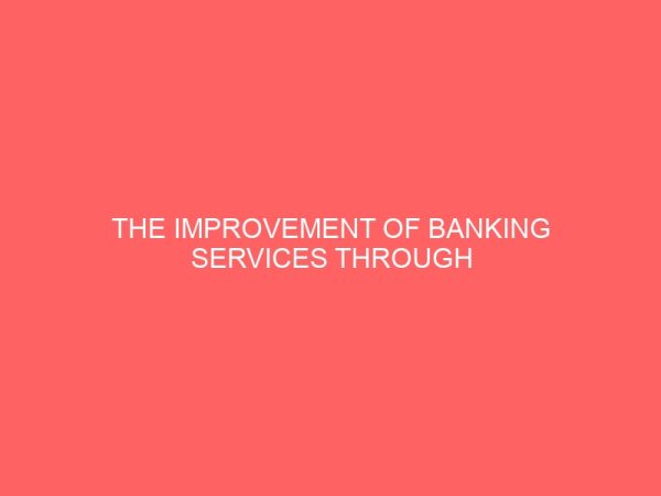 the improvement of banking services through computer application in nigerian money deposit banks 18547