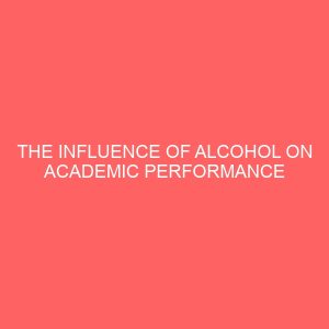 the influence of alcohol on academic performance of secondary school students 32942