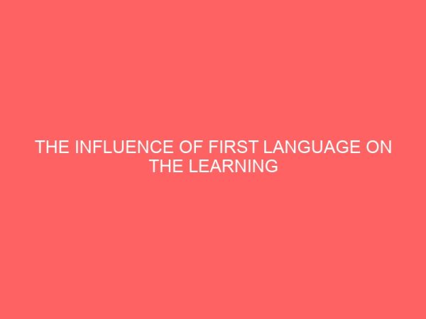 the influence of first language on the learning of the target language on secondary schools in buruku local government area 30514