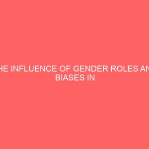 the influence of gender roles and biases in education in ukum local government area of benue state 30747