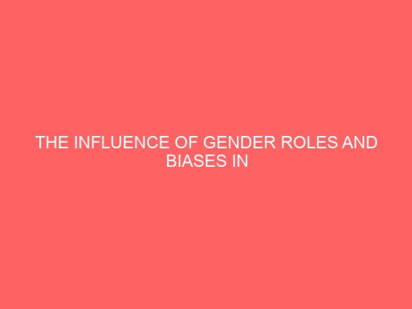 the influence of gender roles and biases in education in ukum local government area of benue state 30747