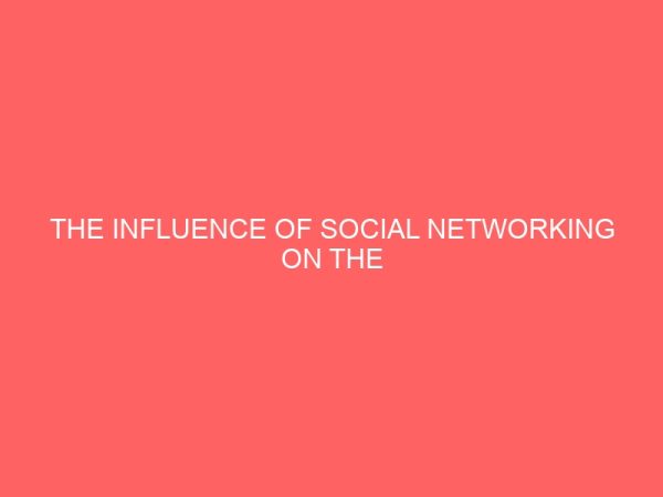 the influence of social networking on the academic performance of unn university student 33060