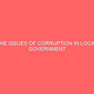 the issues of corruption in local government administration in nigeria 38695