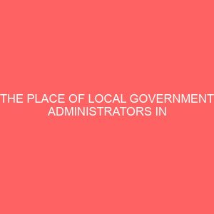 the place of local government administrators in the realization of millennium development goals mdgs in nigeria a case study of ofu local government area 38595