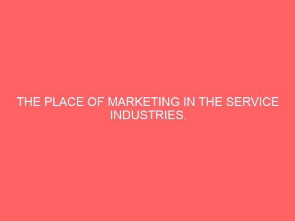 the place of marketing in the service industries a case study mtn makurdi benue state 32673