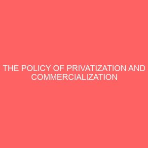 the policy of privatization and commercialization of public enterprises in nigeria an appraisal of telecommunication 40228