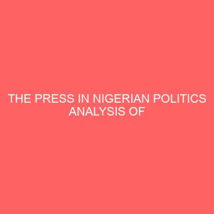 the press in nigerian politics analysis of issures and patterns of news coverage 32901