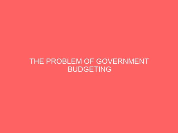 the problem of government budgeting implementation in developing countries a case study of nigeria 1996 2013 32478