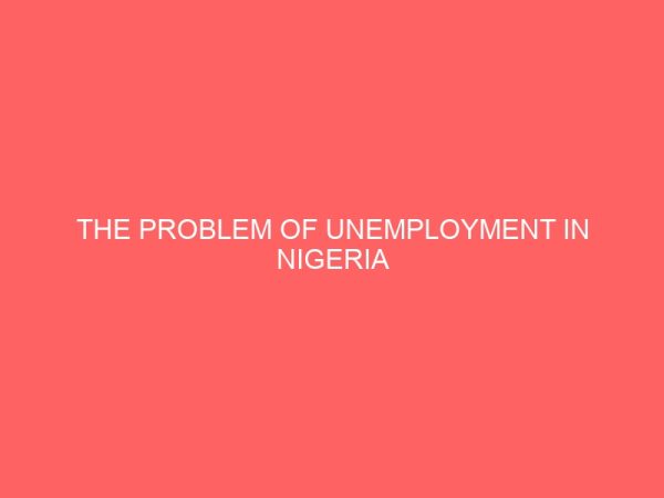 the problem of unemployment in nigeria 13911