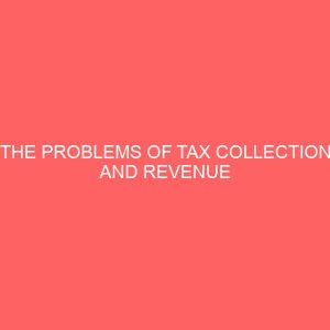 the problems of tax collection and revenue generation in enugu state a case study of enugu south local government 36359