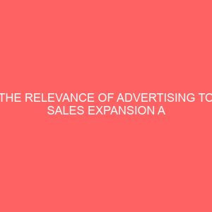 the relevance of advertising to sales expansion a case study of nigeria bottling company plc 32602