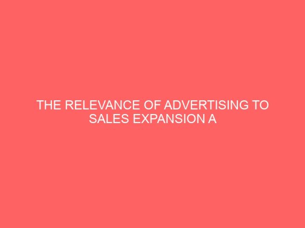 the relevance of advertising to sales expansion a case study of nigeria bottling company plc 32602