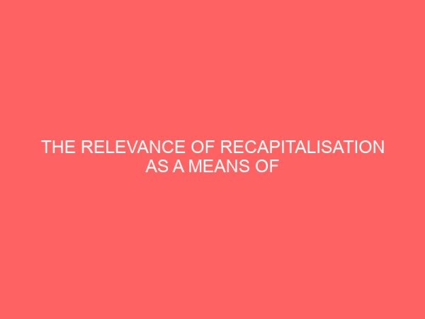 the relevance of recapitalisation as a means of strengthening the capital base of a limited liability company case study of first bank plc 25951