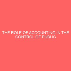 the role of accounting in the control of public expenditure in nigeria a case study of central bank of nigeria 17828