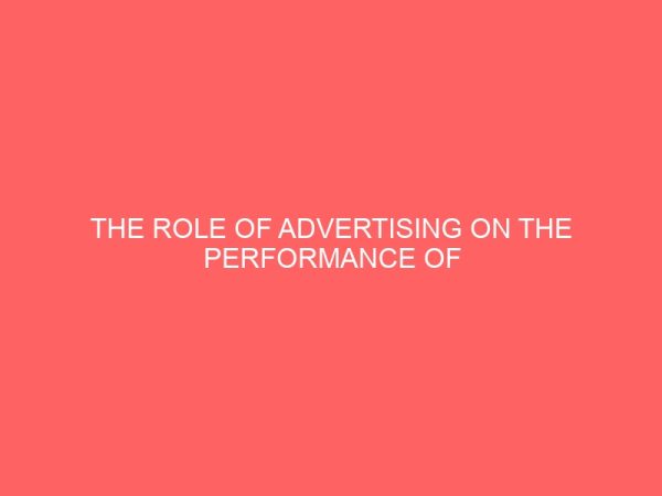 the role of advertising on the performance of sales of beverages in nigeria case study nigerian breweries limited 14138
