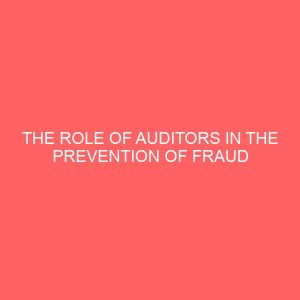 the role of auditors in the prevention of fraud in the banking industry a case study of access bank 18607