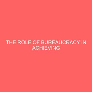 the role of bureaucracy in achieving organizational objectives in nigeria 2 38884