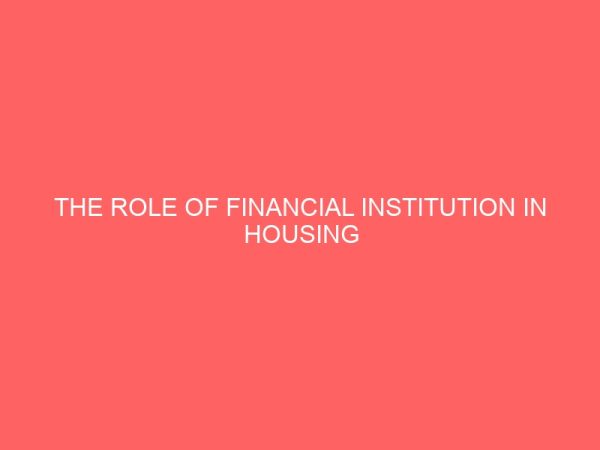 the role of financial institution in housing development in nigeria a case of portharcout metropolis river state 13358