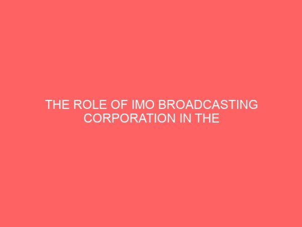 the role of imo broadcasting corporation in the rural education development of emekuku owerri imo state 37036