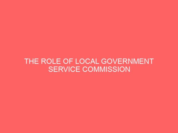 the role of local government service commission in manpower development a case study of kogi state local government service commission 38535