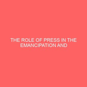 the role of press in the emancipation and emergency of independence a case study of nigeria 2 36927