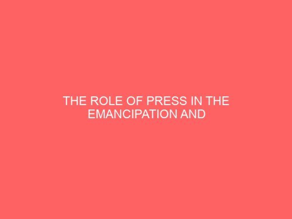 the role of press in the emancipation and emergency of independence a case study of nigeria 36884
