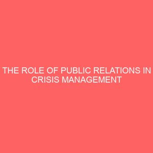 the role of public relations in crisis management a case study of the etiti ihitte uboma local government area of imo state 32965