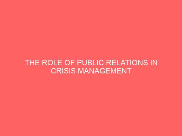 the role of public relations in crisis management a case study of the etiti ihitte uboma local government area of imo state 32965