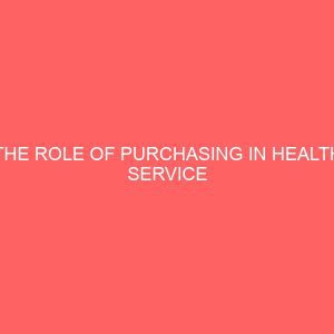 the role of purchasing in health service institution a case study of federal medical center owerri 106598