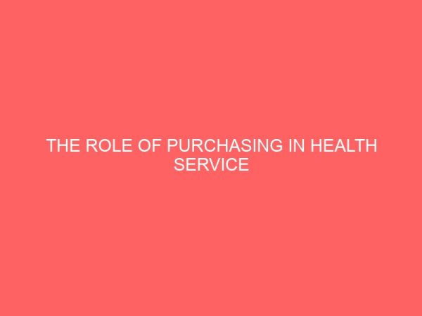 the role of purchasing in health service institution a case study of federal medical center owerri 106598
