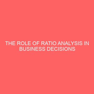 the role of ratio analysis in business decisions a case study of o jaco bros ent nig ltd aba abia state 26382
