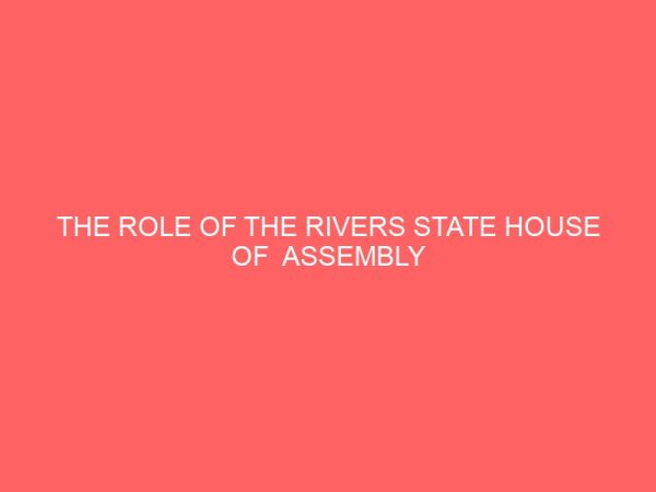 the role of the rivers state house of assembly in conflict management 1999 2011 14031