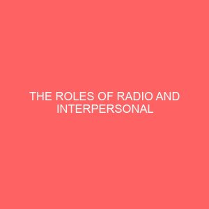 the roles of radio and interpersonal communication in the eradication of guinea worm in nkalagu community 37174