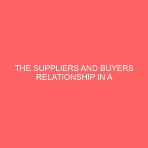 the suppliers and buyers relationship in a manufacturing organization 38166