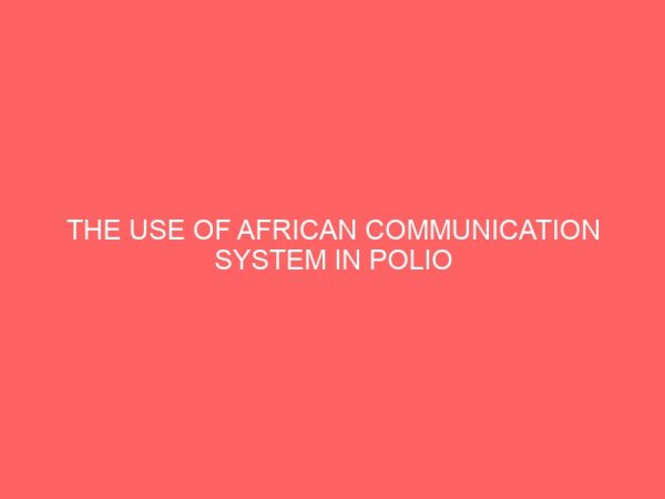 the use of african communication system in polio eradication campaign 36910
