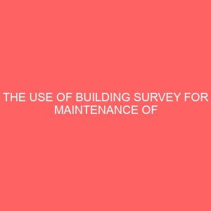 the use of building survey for maintenance of building in nigeria a case study of one storey building at owerri imo state 19121