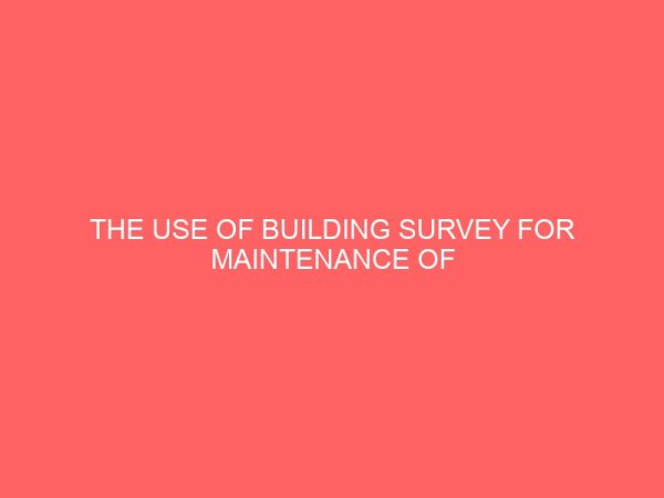 the use of building survey for maintenance of building in nigeria a case study of one storey building at owerri imo state 19121