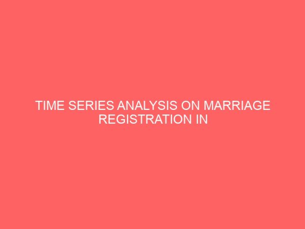 time series analysis on marriage registration in ilorin kwara state 41968