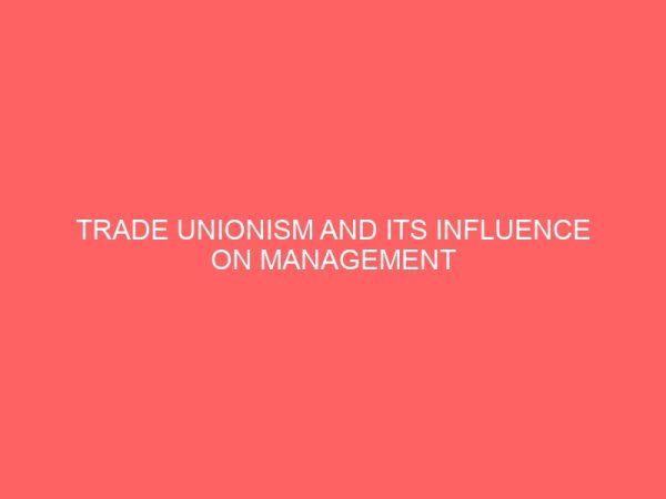 trade unionism and its influence on management policies implementation 27768