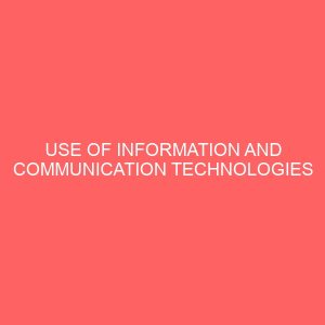 use of information and communication technologies among academics in nigerian universities 13477