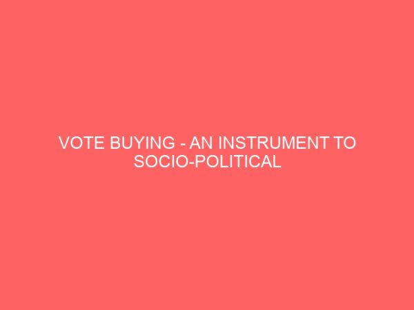 vote buying an instrument to socio political instability in nigeria 106980