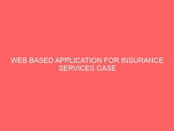 web based application for insurance services case study of the insurance company 28741