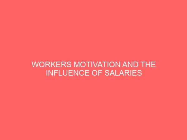 workers motivation and the influence of salaries administration a case study of nestle nigeria plc 27966