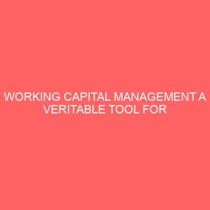 working capital management a veritable tool for management in a manufacturing company case study dangote cement gboko 36522