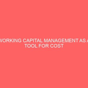 working capital management as a tool for cost minimization and profit maximization a case study of anambra motor manufacturing company enugu nigeria 18151
