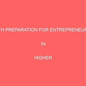 youth preparation for entrepreneurship inhigher education in nigeria as correlatesa case study of ivo l g a ebonyi state 13050