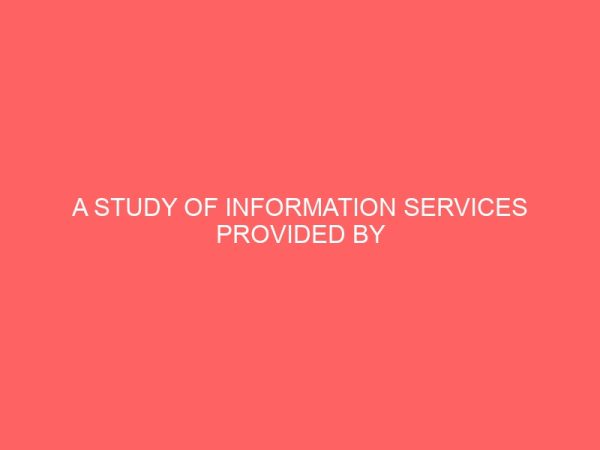 a study of information services provided by ministry of information library owerri 109595