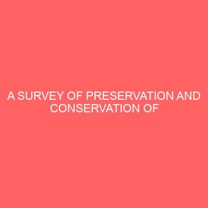 a survey of preservation and conservation of local history collections in nigeria case study of national war museum umuahia abia state 109571