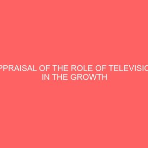 appraisal of the role of television in the growth of enterpreneurship in polytechnics case study of captain elechi amadi polytechnic 109259