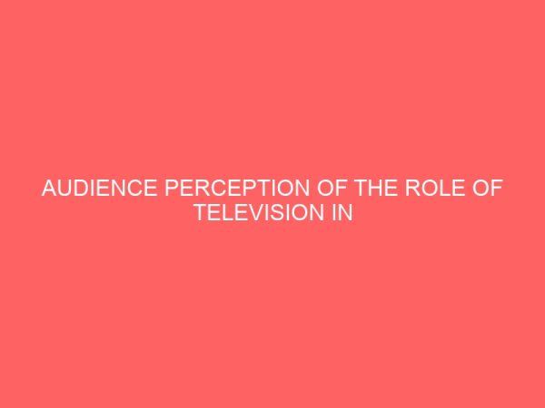 audience perception of the role of television in conflict management in the niger delta case study of eleme local government area of rivers state 109280